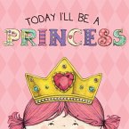 Today I'll Be a Princess (eBook, ePUB)