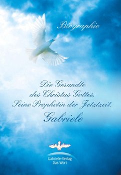 Die Gesandte des Christus Gottes, Seine Prophetin der Jetztzeit, Gabriele (eBook, ePUB) - Holzbauer, Matthias
