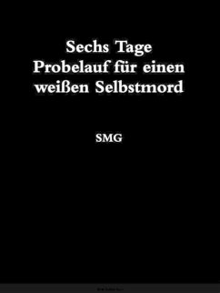 Sechs Tage Probelauf für einen weißen Selbstmord (eBook, ePUB) - G, S M