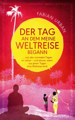 DER TAG AN DEM MEINE WELTREISE BEGANN (eBook, ePUB) - Urban, Fabian