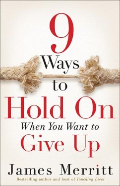 9 Ways to Hold on When You Want to Give Up - Merritt, James