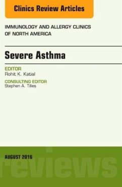 Severe Asthma, An Issue of Immunology and Allergy Clinics of North America - Katial, Rohit K.