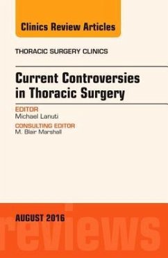 Current Controversies in Thoracic Surgery, an Issue of Thoracic Surgery Clinics of North America - Lanuti, Michael