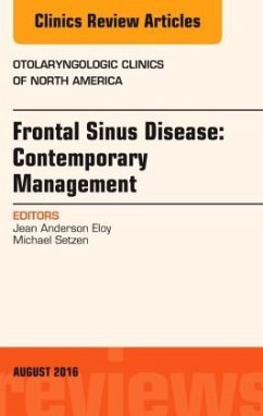 Frontal Sinus Disease: Contemporary Management, An Issue of Otolaryngologic Clinics of North America - Eloy, Jean Anderson;Setzen, Michael