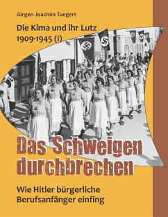 Die Kima und ihr Lutz 1909-1945 (I): Das Schweigen durchbrechen - Taegert, Jürgen Joachim