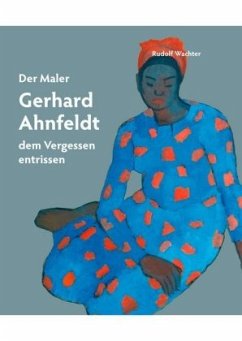 Der Maler Gerhard Ahnfeldt - dem Vergessen entrissen - Wachter, Rudolf
