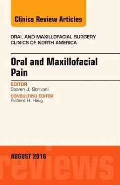 Oral and Maxillofacial Pain, an Issue of Oral and Maxillofacial Surgery Clinics of North America - Scrivani, Steven J