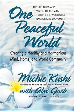 One Peaceful World: Creating a Healthy and Harmonious Mind, Home, and World Community - Kushi, Michio (Michio Kushi); Jack, Alex (Alex Jack)