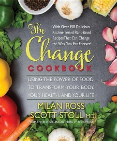 The Change Cookbook: Using the Power of Food to Transform Your Body, Your Health, and Your Life - Ross, Milan; Stoll, Scott