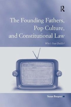 The Founding Fathers, Pop Culture, and Constitutional Law - Burgess, Susan