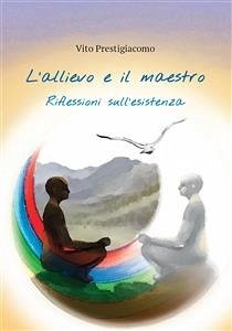 L'allievo e il maestro. Riflessioni sull'esistenza (eBook, PDF) - Prestigiacomo, Vito