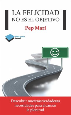 La felicidad no es el objetivo (eBook, ePUB) - Marí, Pep