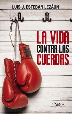 La vida contra las cuerdas (eBook, ePUB) - Esteban Lezáun, Luis J.