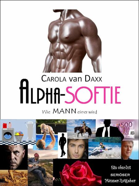 Alpha-Softie: Wie MANN einer wird (eBook, ePUB) Alpha-Softie: Wie MANN einer wird (eBook, ePUB)