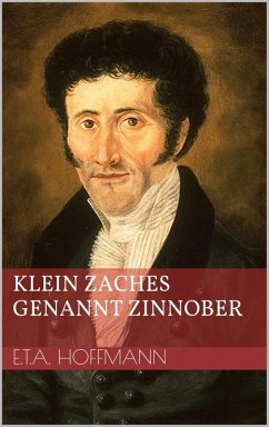 Klein Zaches genannt Zinnober (eBook, ePUB) - Hoffmann, Ernst Theodor Amadeus