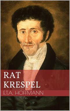 Rat Krespel (eBook, ePUB) - Hoffmann, Ernst Theodor Amadeus