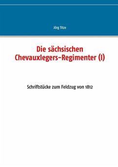 Die sächsischen Chevauxlegers-Regimenter (I) (eBook, ePUB)