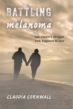 Battling Melanoma (eBook, ePUB) - Cornwall, Claudia Battling Melanoma (eBook, ePUB) - Cornwall, Claudia