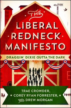 The Liberal Redneck Manifesto (eBook, ePUB) - Crowder, Trae; Morgan, Drew; Forrester, Corey Ryan