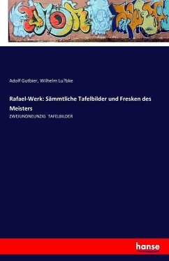 Rafael-Werk: Sämmtliche Tafelbilder und Fresken des Meisters - Gutbier, Adolf;Lübke, Wilhelm