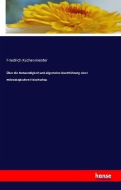 Über die Notwendigkeit und allgemeine Durchführung einer mikroskopischen Fleischschau - Küchenmeister, Friedrich