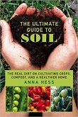 The Ultimate Guide to Soil: The Real Dirt on Cultivating Crops, Compost, and a Healthier Home (Permaculture Gardener, #3) (eBook, ePUB)