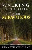 Walking in the Realm of the Miraculous: Love - The Ultimate Plan of God's Power