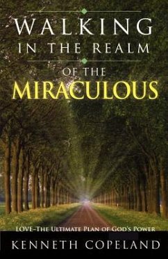 Walking in the Realm of the Miraculous: Love - The Ultimate Plan of God's Power - Copeland, Kenneth