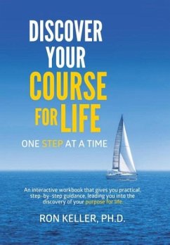 Discover your course for life, one step at a time - Keller, Ph. D. Ron