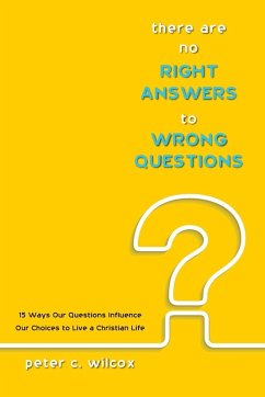 There are no Right Answers to Wrong Questions - Wilcox, Peter C.