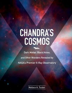 Chandra's Cosmos: Dark Matter, Black Holes, and Other Wonders Revealed by Nasa's Premier X-Ray Observatory - Tucker, Wallace H.