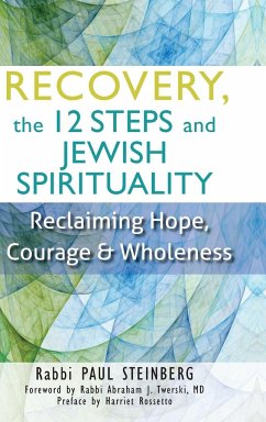 Recovery, the 12 Steps and Jewish Spirituality - Steinberg, Rabbi Paul