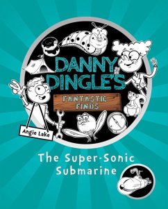 Danny Dingle's Fantastic Finds: The Super-Sonic Submarine (book 2) - Lake, Angie