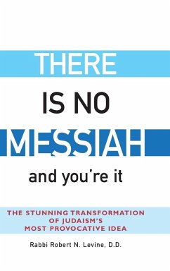 There Is No Messiah-and You're It - Levine, Rabbi Robert N.