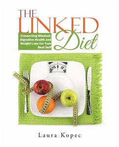 The Linked Diet: Connecting Mindset, Digestive Health and Weight Loss for Your Best Self - Kopec, Laura