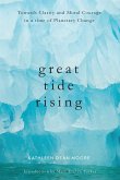 Great Tide Rising: Towards Clarity and Moral Courage in a Time of Planetary Change