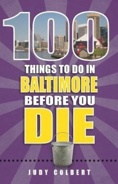 100 Things to Do in Baltimore Before You Die - Colbert, Judy