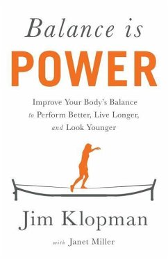 Balance is Power: Improve Your Body's Balance to Perform Better, Live Longer, and Look Younger - Miller, Janet; Klopman, Jim