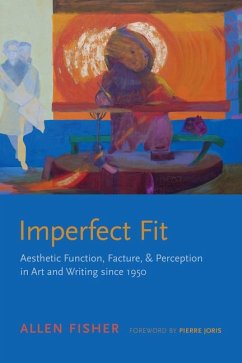 Imperfect Fit: Aesthetic Function, Facture, and Perception in Art and Writing Since 1950 - Fisher, Allen