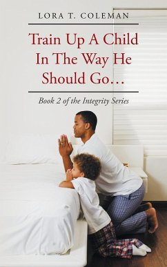 Train Up A Child In The Way He Should Go... - Coleman, Lora T.