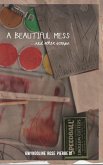 A Beautiful Mess and Other Scraps