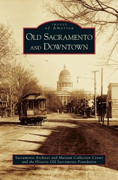 Old Sacramento and Downtown - Sacramento Archives and Museum Collectio; Historic Old Sacramento Foundation