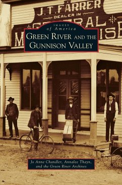 Green River and the Gunnison Valley - Chandler, Jo Anne; Thayn, Annalee; Green, River Archives