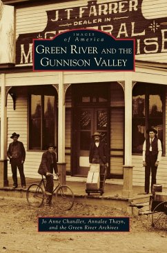 Green River and the Gunnison Valley - Chandler, Jo Anne; Green, River Archives; Thayn, Annalee