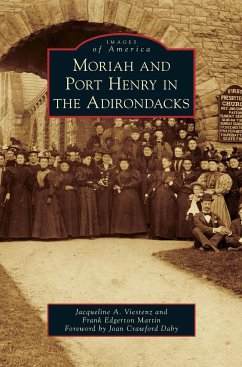 Moriah and Port Henry in the Adirondacks - Viestenz, Jacqueline A.; Martin, Frank Edgerton