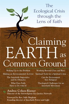 Claiming Earth as Common Ground: The Ecological Crises Through the Lens of Faith - Cohen-Kiener, Andrea