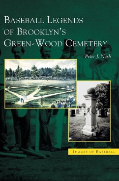 Baseball Legends of Brooklyn's Green-Wood Cemetery - Nash, Peter J.