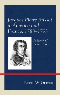 Jacques Pierre Brissot in America and France, 1788-1793 - Oliver, Bette W.