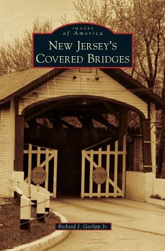 New Jersey's Covered Bridges - Garlipp, Richard J. Jr.