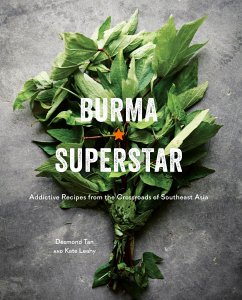 Burma Superstar: Addictive Recipes from the Crossroads of Southeast Asia [A Cookbook] - Tan, Desmond; Leahy, Kate